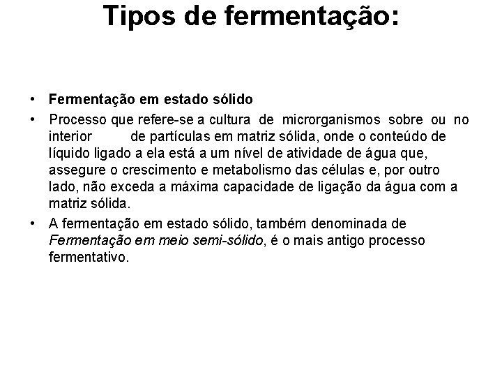 Tipos de fermentação: • Fermentação em estado sólido • Processo que refere-se a cultura