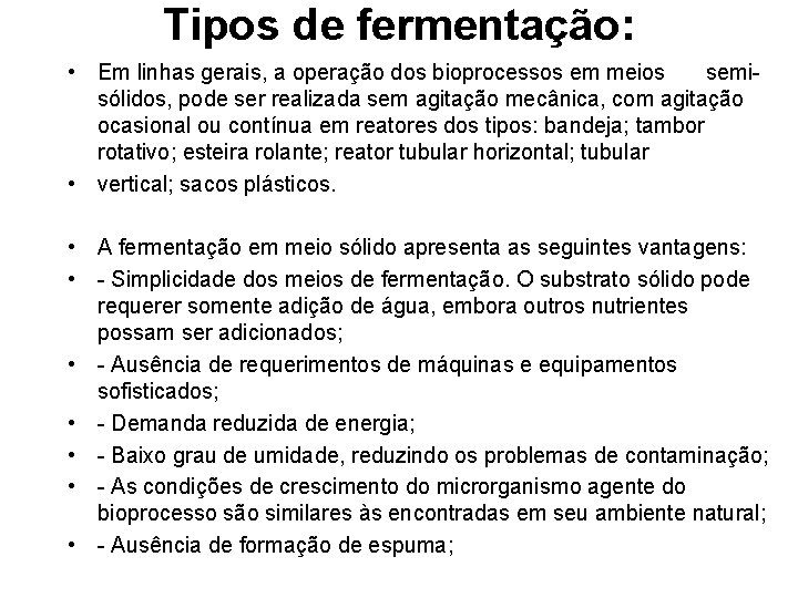 Tipos de fermentação: • Em linhas gerais, a operação dos bioprocessos em meios semisólidos,