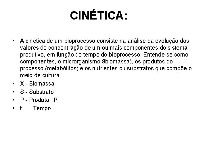 CINÉTICA: • A cinética de um bioprocesso consiste na análise da evolução dos valores