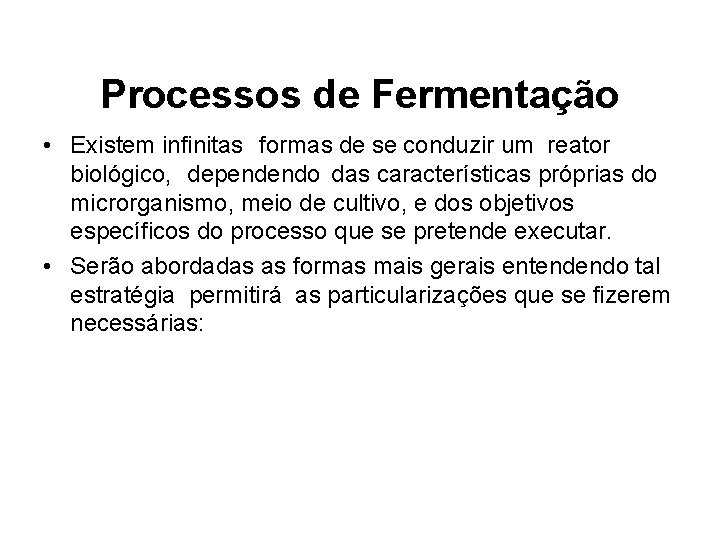 Processos de Fermentação • Existem infinitas formas de se conduzir um reator biológico, dependendo