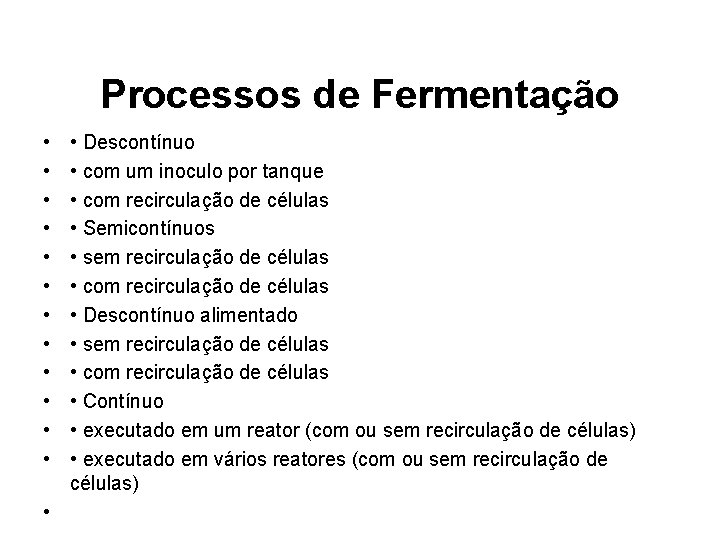 Processos de Fermentação • • • • Descontínuo • com um inoculo por tanque