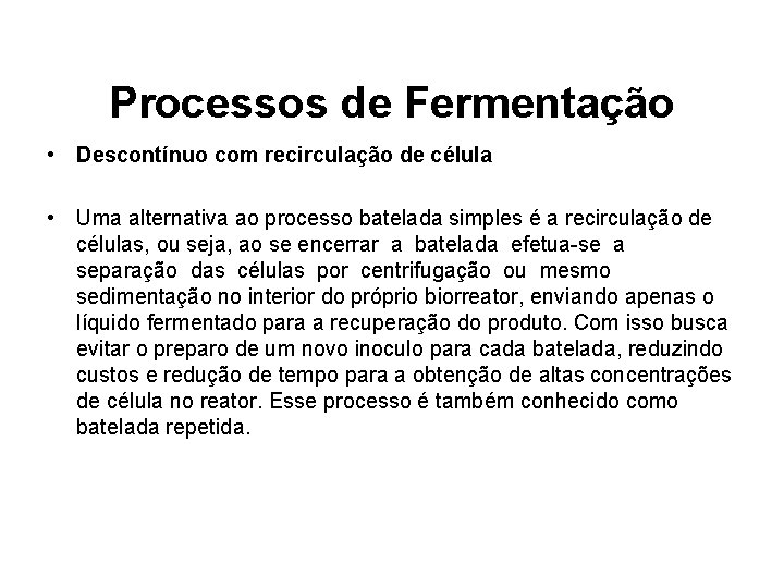 Processos de Fermentação • Descontínuo com recirculação de célula • Uma alternativa ao processo