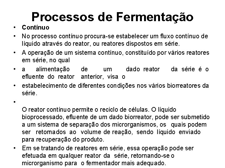 Processos de Fermentação • Contínuo • No processo contínuo procura-se estabelecer um fluxo contínuo