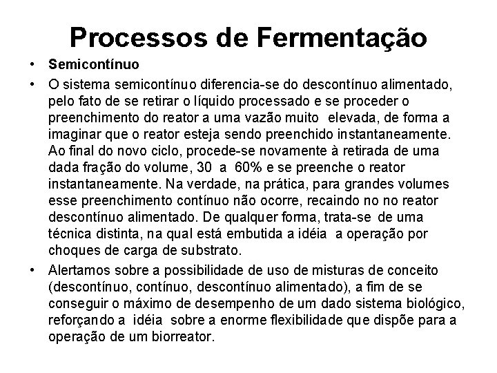 Processos de Fermentação • Semicontínuo • O sistema semicontínuo diferencia-se do descontínuo alimentado, pelo