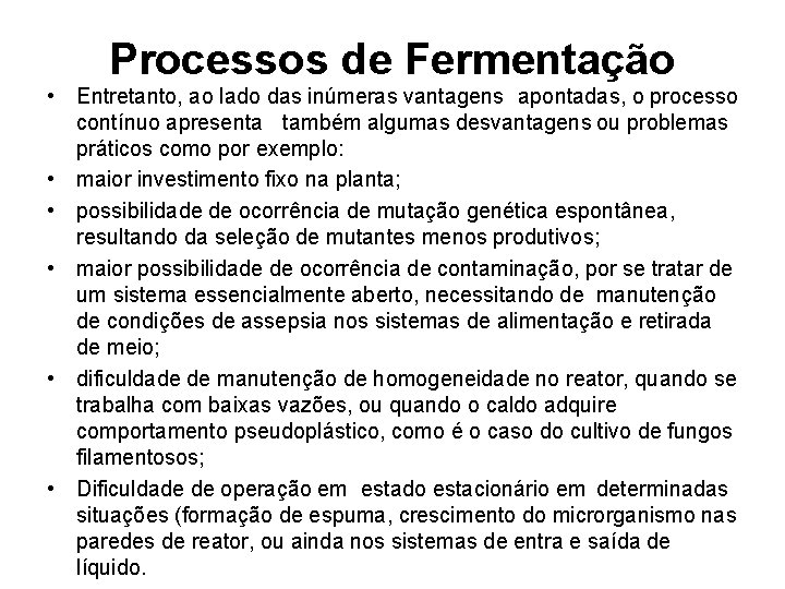 Processos de Fermentação • Entretanto, ao lado das inúmeras vantagens apontadas, o processo contínuo