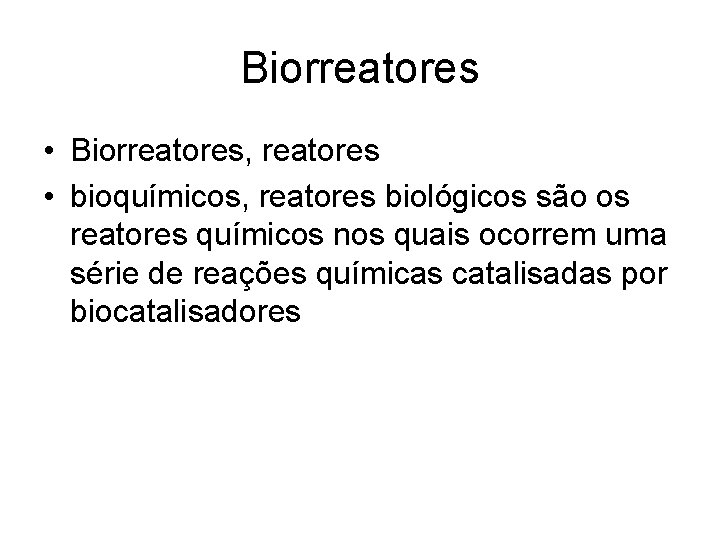 Biorreatores • Biorreatores, reatores • bioquímicos, reatores biológicos são os reatores químicos nos quais