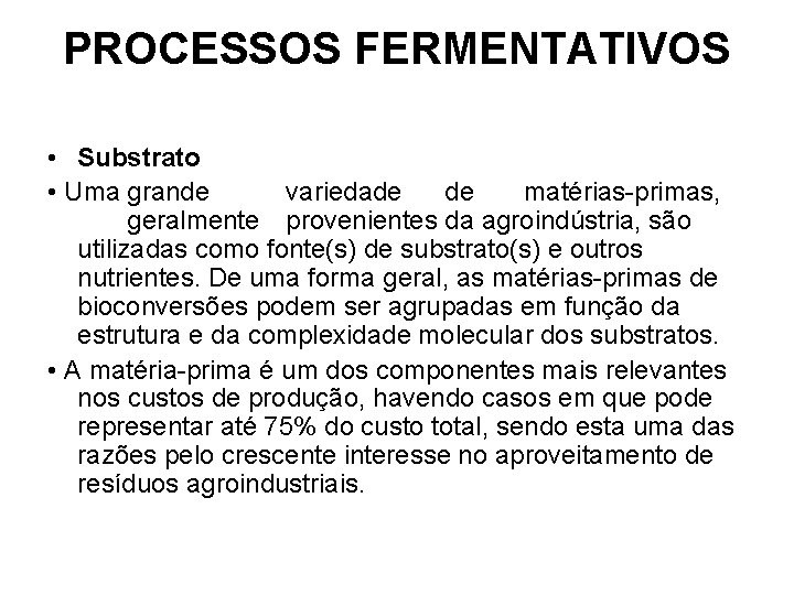 PROCESSOS FERMENTATIVOS • Substrato • Uma grande variedade de matérias-primas, geralmente provenientes da agroindústria,