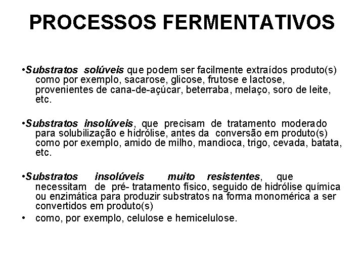 PROCESSOS FERMENTATIVOS • Substratos solúveis que podem ser facilmente extraídos produto(s) como por exemplo,