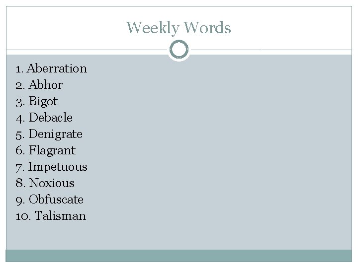 Weekly Words 1. Aberration 2. Abhor 3. Bigot 4. Debacle 5. Denigrate 6. Flagrant