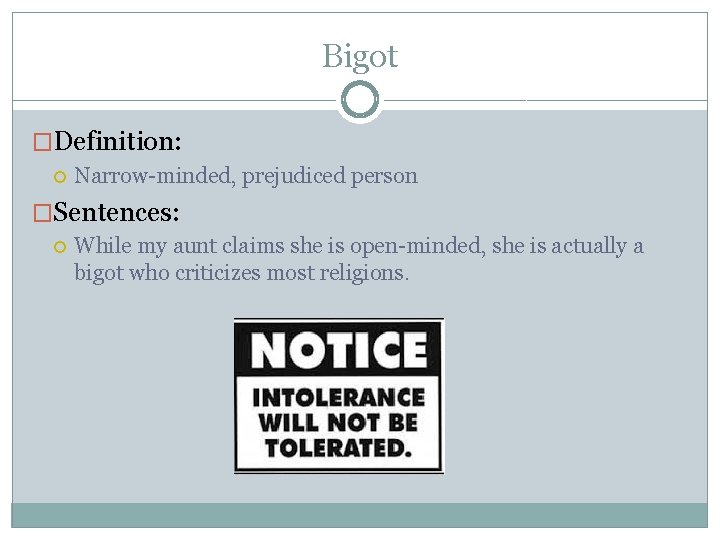 Bigot �Definition: Narrow-minded, prejudiced person �Sentences: While my aunt claims she is open-minded, she