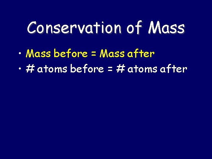 Conservation of Mass • Mass before = Mass after • # atoms before = Conservation of Mass • Mass before = Mass after • # atoms before =