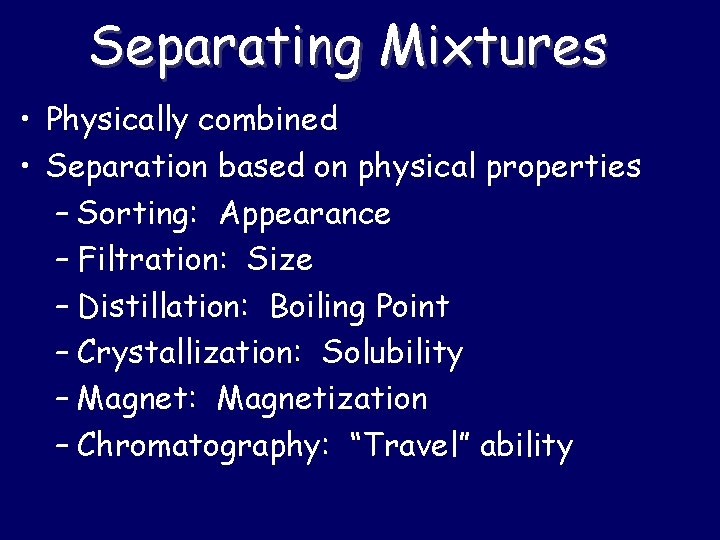 Separating Mixtures • Physically combined • Separation based on physical properties – Sorting: Appearance