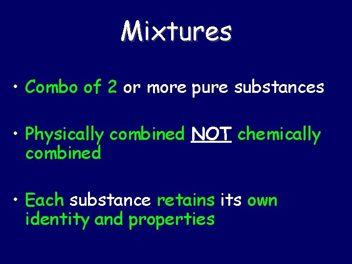 Mixtures • Combo of 2 or more pure substances • Physically combined NOT chemically