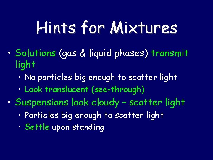 Hints for Mixtures • Solutions (gas & liquid phases) transmit light • No particles