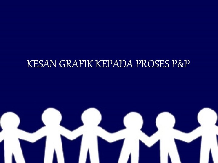 KESAN GRAFIK KEPADA PROSES P&P 