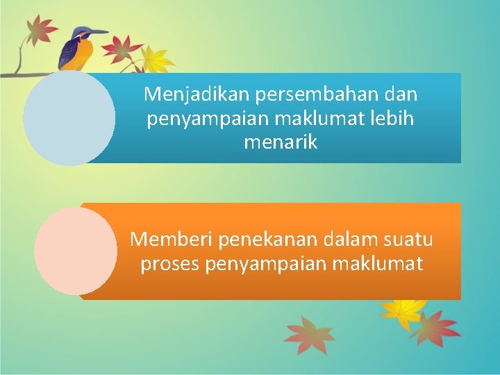 Menjadikan persembahan dan penyampaian maklumat lebih menarik Memberi penekanan dalam suatu proses penyampaian maklumat