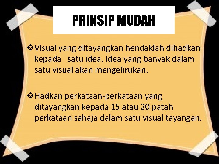 PRINSIP MUDAH v. Visual yang ditayangkan hendaklah dihadkan kepada satu idea. Idea yang banyak