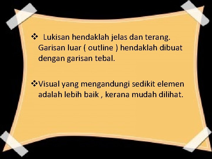 v Lukisan hendaklah jelas dan terang. Garisan luar ( outline ) hendaklah dibuat dengan