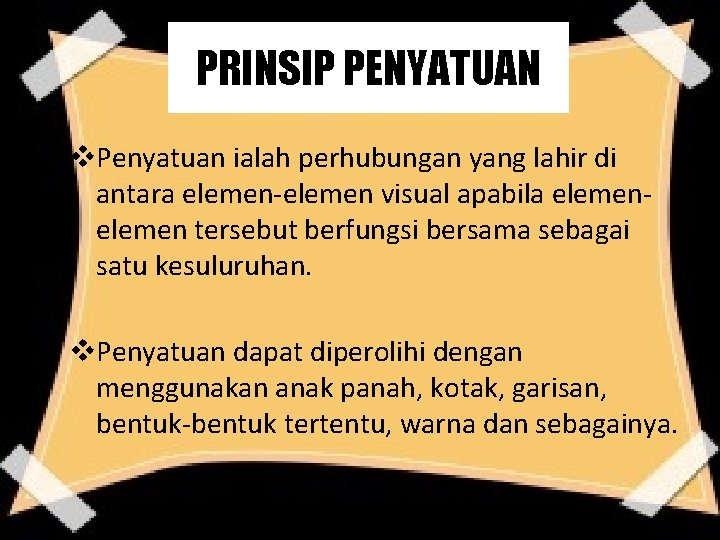 PRINSIP PENYATUAN v. Penyatuan ialah perhubungan yang lahir di antara elemen-elemen visual apabila elemen