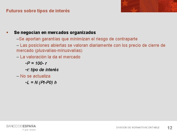 Futuros sobre tipos de interés § Se negocian en mercados organizados –Se aportan garantías