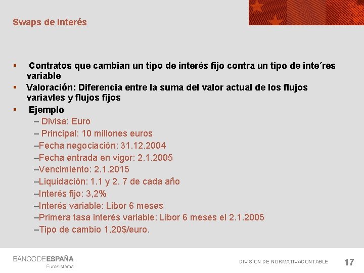 Swaps de interés § § § Contratos que cambian un tipo de interés fijo