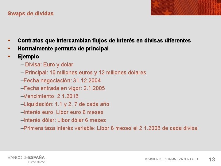 Swaps de dividas § § § Contratos que intercambian flujos de interés en divisas