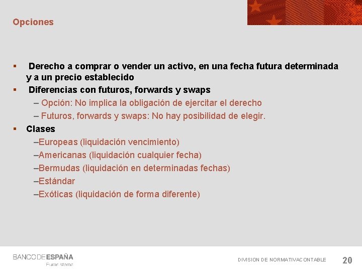 Opciones § § § Derecho a comprar o vender un activo, en una fecha