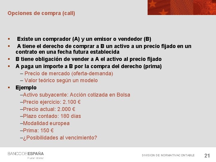 Opciones de compra (call) § § § Existe un comprador (A) y un emisor