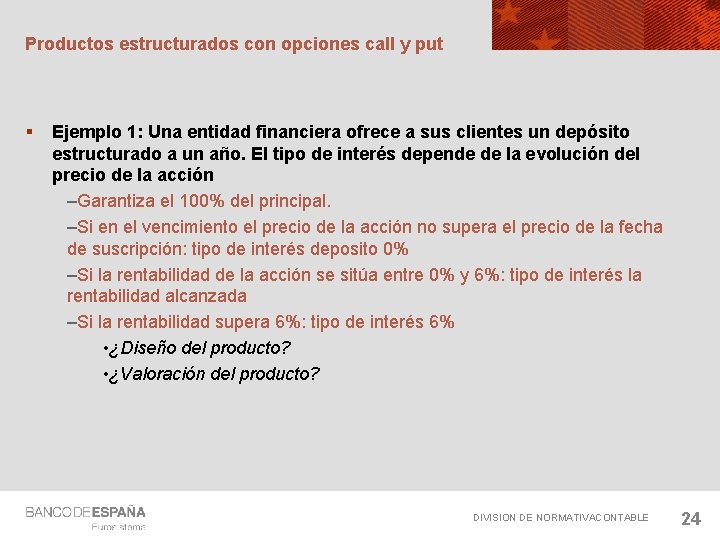 Productos estructurados con opciones call y put § Ejemplo 1: Una entidad financiera ofrece