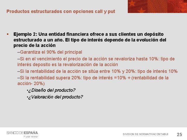 Productos estructurados con opciones call y put § Ejemplo 2: Una entidad financiera ofrece