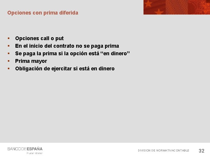 Opciones con prima diferida § § § Opciones call o put En el inicio