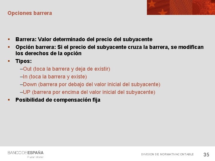 Opciones barrera § § Barrera: Valor determinado del precio del subyacente Opción barrera: Si