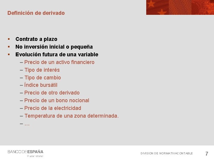 Definición de derivado § § § Contrato a plazo No inversión inicial o pequeña