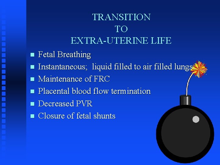 TRANSITION TO EXTRA-UTERINE LIFE n n n Fetal Breathing Instantaneous; liquid filled to air