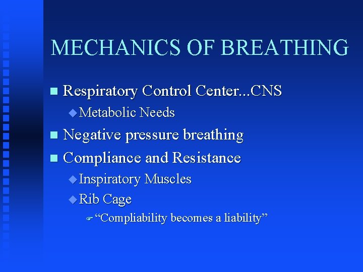 MECHANICS OF BREATHING n Respiratory Control Center. . . CNS u Metabolic Needs Negative