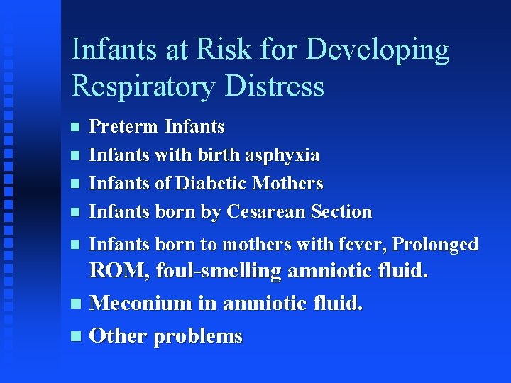 Infants at Risk for Developing Respiratory Distress n Preterm Infants with birth asphyxia Infants