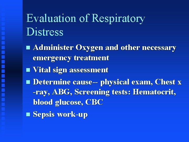 Evaluation of Respiratory Distress Administer Oxygen and other necessary emergency treatment n Vital sign