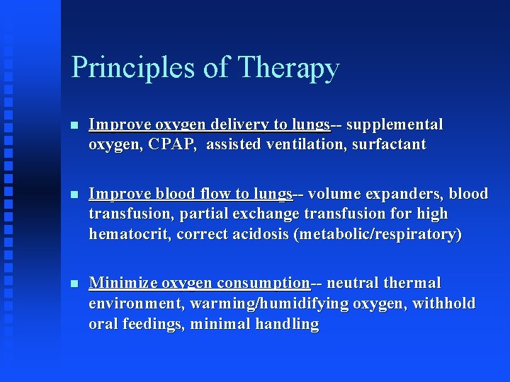 Principles of Therapy n Improve oxygen delivery to lungs-- supplemental oxygen, CPAP, assisted ventilation,