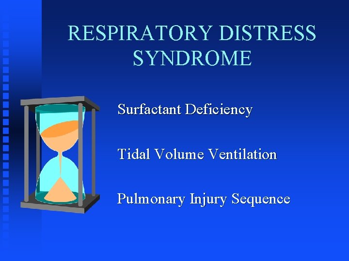 RESPIRATORY DISTRESS SYNDROME Surfactant Deficiency Tidal Volume Ventilation Pulmonary Injury Sequence 