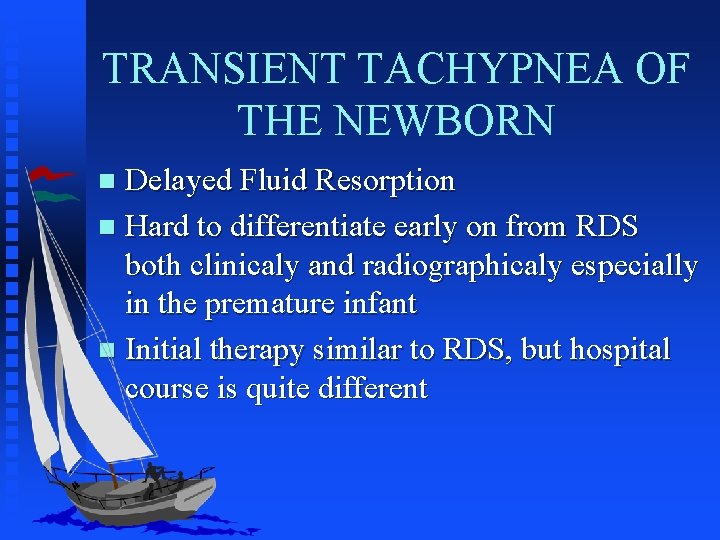 TRANSIENT TACHYPNEA OF THE NEWBORN Delayed Fluid Resorption n Hard to differentiate early on