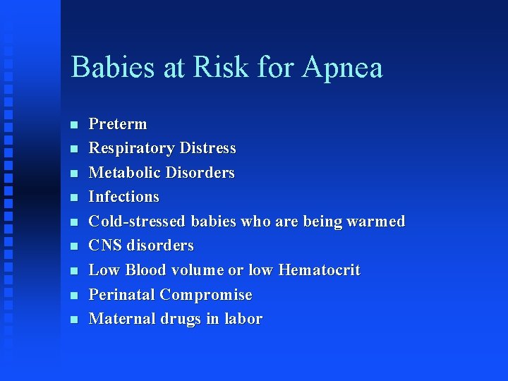 Babies at Risk for Apnea n n n n n Preterm Respiratory Distress Metabolic