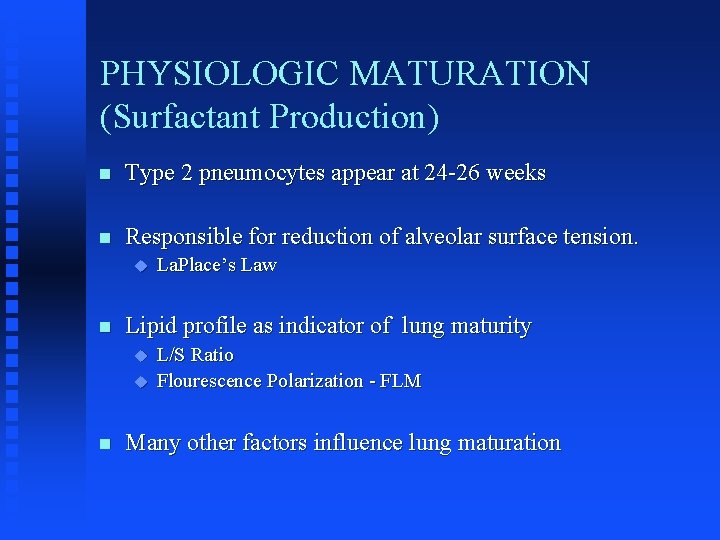 PHYSIOLOGIC MATURATION (Surfactant Production) n Type 2 pneumocytes appear at 24 -26 weeks n