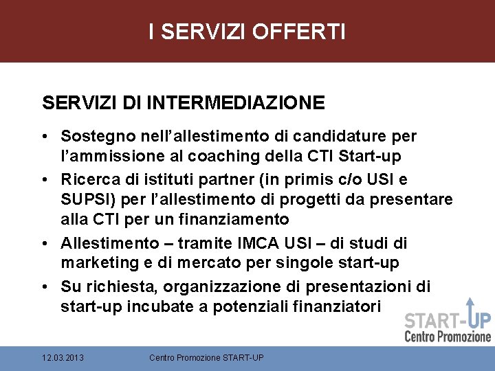 I SERVIZI OFFERTI SERVIZI DI INTERMEDIAZIONE • Sostegno nell’allestimento di candidature per l’ammissione al