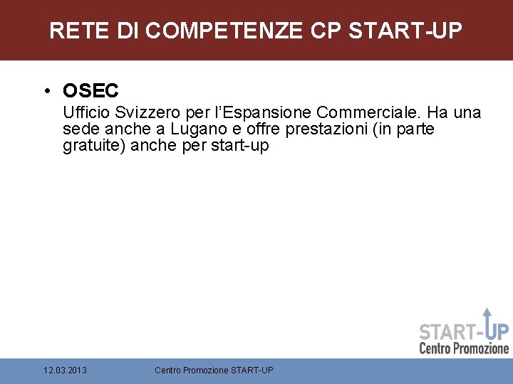 RETE DI COMPETENZE CP START-UP • OSEC Ufficio Svizzero per l’Espansione Commerciale. Ha una