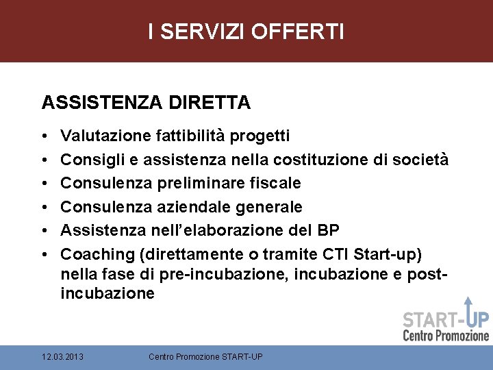 I SERVIZI OFFERTI ASSISTENZA DIRETTA • • • Valutazione fattibilità progetti Consigli e assistenza