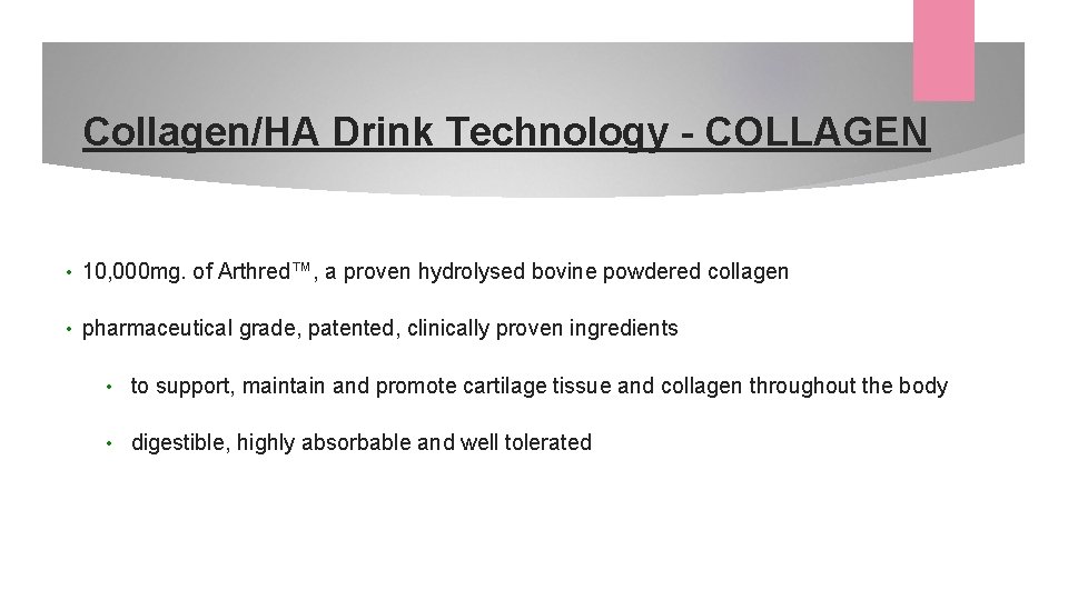 Collagen/HA Drink Technology - COLLAGEN • 10, 000 mg. of Arthred™, a proven hydrolysed