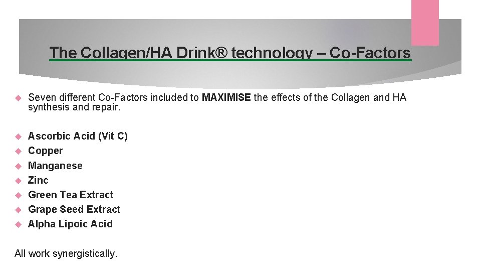 The Collagen/HA Drink® technology – Co-Factors Seven different Co-Factors included to MAXIMISE the effects