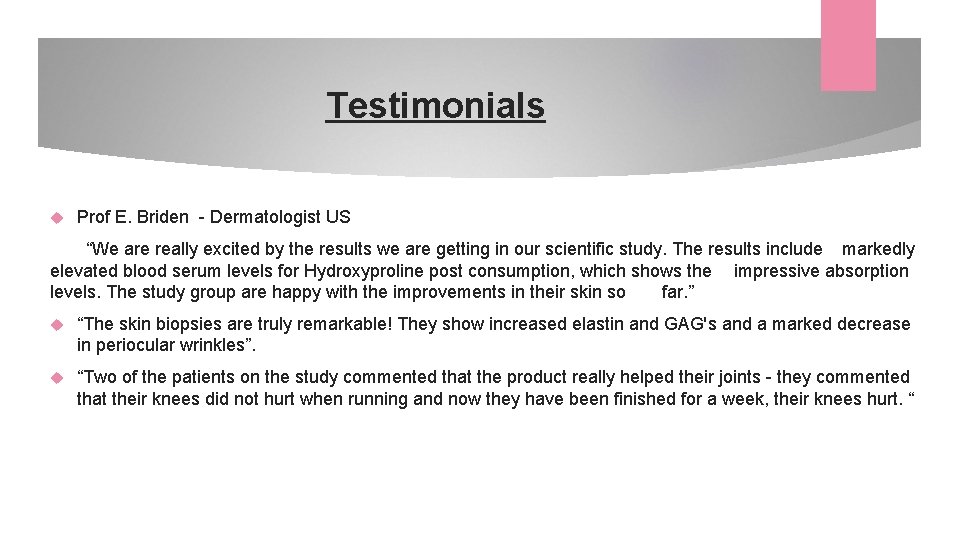 Testimonials Prof E. Briden - Dermatologist US “We are really excited by the results