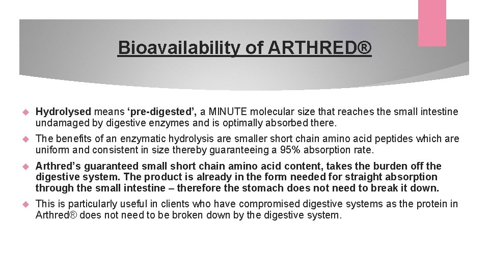 Bioavailability of ARTHRED® Hydrolysed means ‘pre-digested’, a MINUTE molecular size that reaches the small
