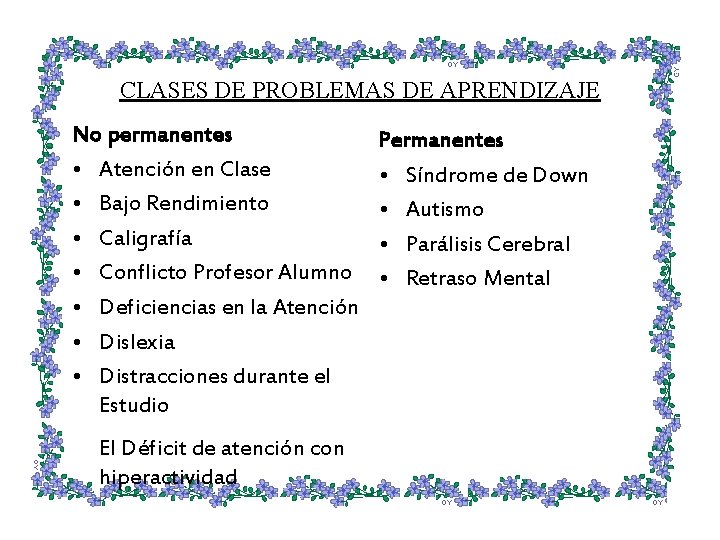 CLASES DE PROBLEMAS DE APRENDIZAJE No permanentes • Atención en Clase • Bajo Rendimiento